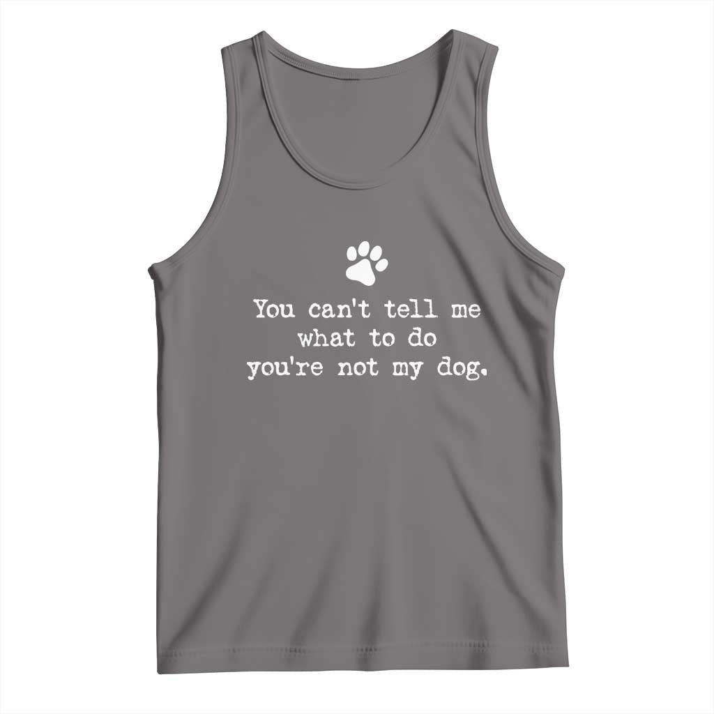 Dog Owner Tank Top You Cant Tell Me What To Do Youre Not My Dog Paw Print TS10 Deep Heather Print Your Wear