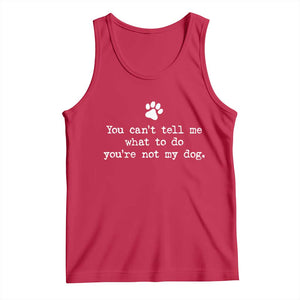 Dog Owner Tank Top You Cant Tell Me What To Do Youre Not My Dog Paw Print TS10 Red Print Your Wear
