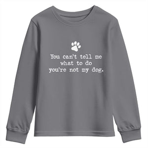 Dog Owner Youth Sweatshirt You Cant Tell Me What To Do Youre Not My Dog Paw Print TS10 Charcoal Print Your Wear