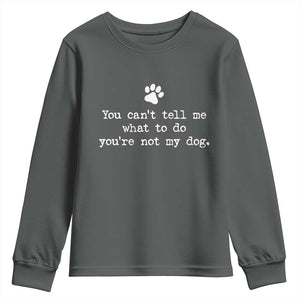 Dog Owner Youth Sweatshirt You Cant Tell Me What To Do Youre Not My Dog Paw Print TS10 Dark Heather Print Your Wear