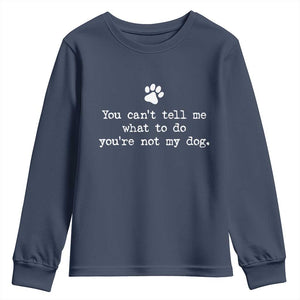 Dog Owner Youth Sweatshirt You Cant Tell Me What To Do Youre Not My Dog Paw Print TS10 Navy Print Your Wear