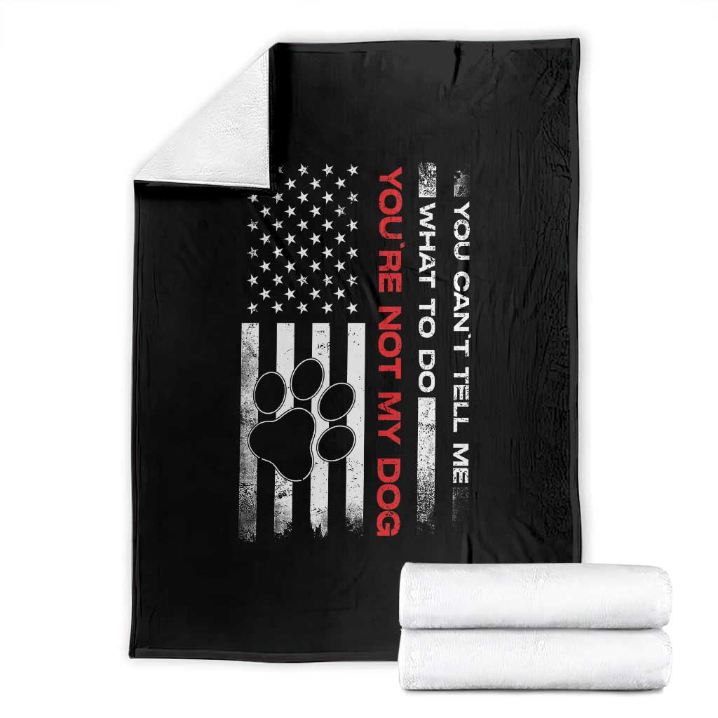 Funny Dog Lovers Throw Blanket You Cant Tell Me What To Do Youre Not My Dog USA Flag TS10 Black Print Your Wear