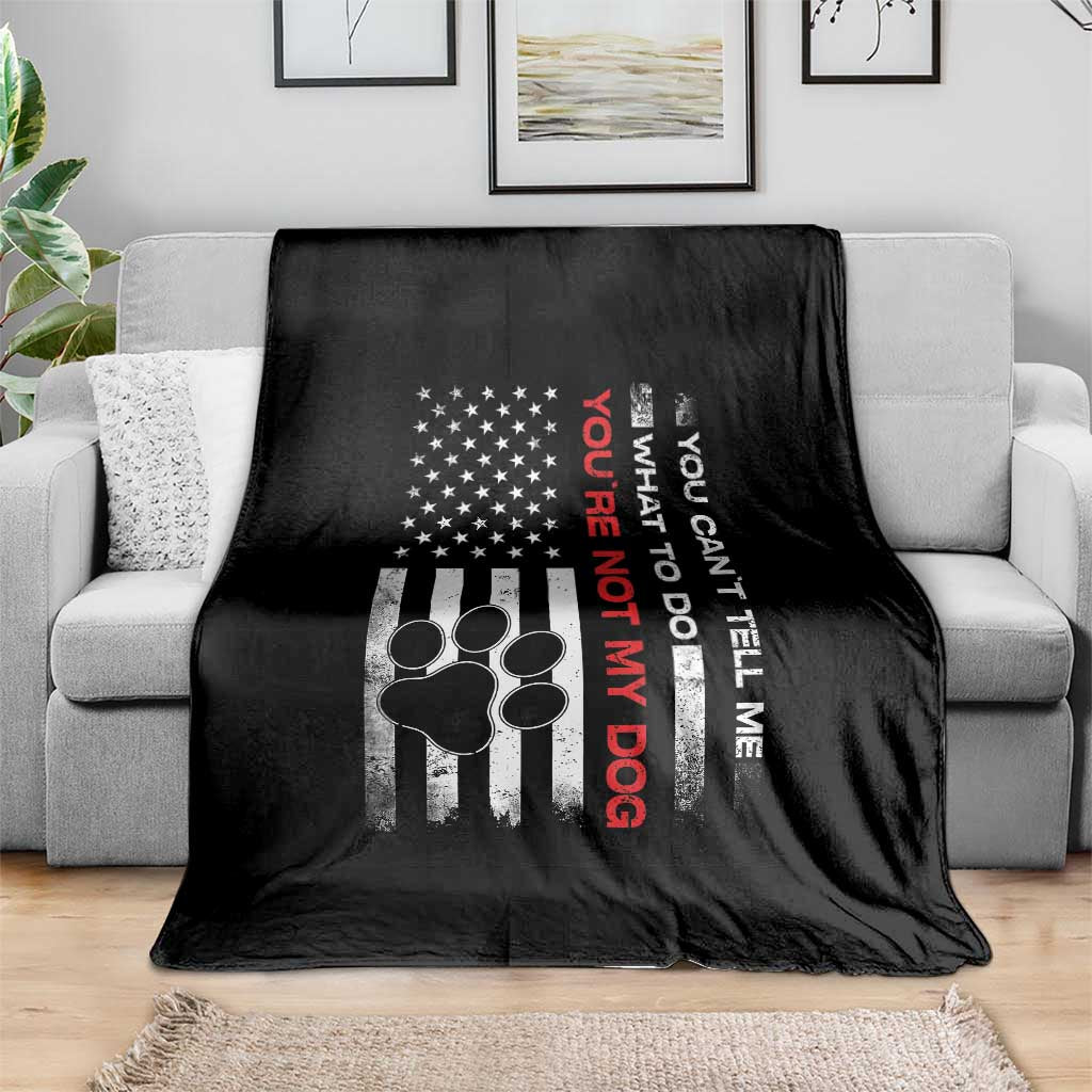 Funny Dog Lovers Throw Blanket You Cant Tell Me What To Do Youre Not My Dog USA Flag TS10 Print Your Wear