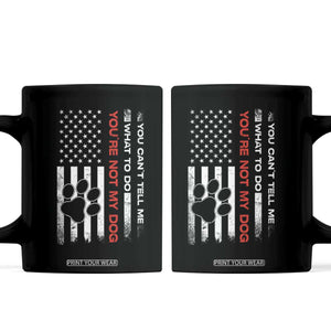 Funny Dog Lovers Coffee Mug You Cant Tell Me What To Do Youre Not My Dog USA Flag TS10 Black Print Your Wear