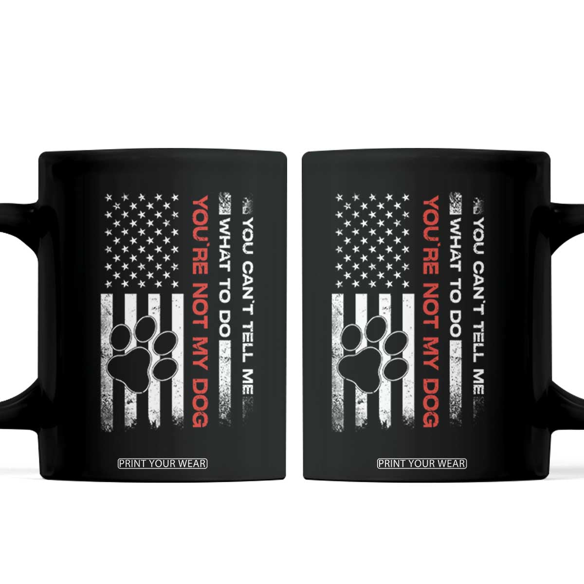 Funny Dog Lovers Coffee Mug You Cant Tell Me What To Do Youre Not My Dog USA Flag TS10 Black Print Your Wear