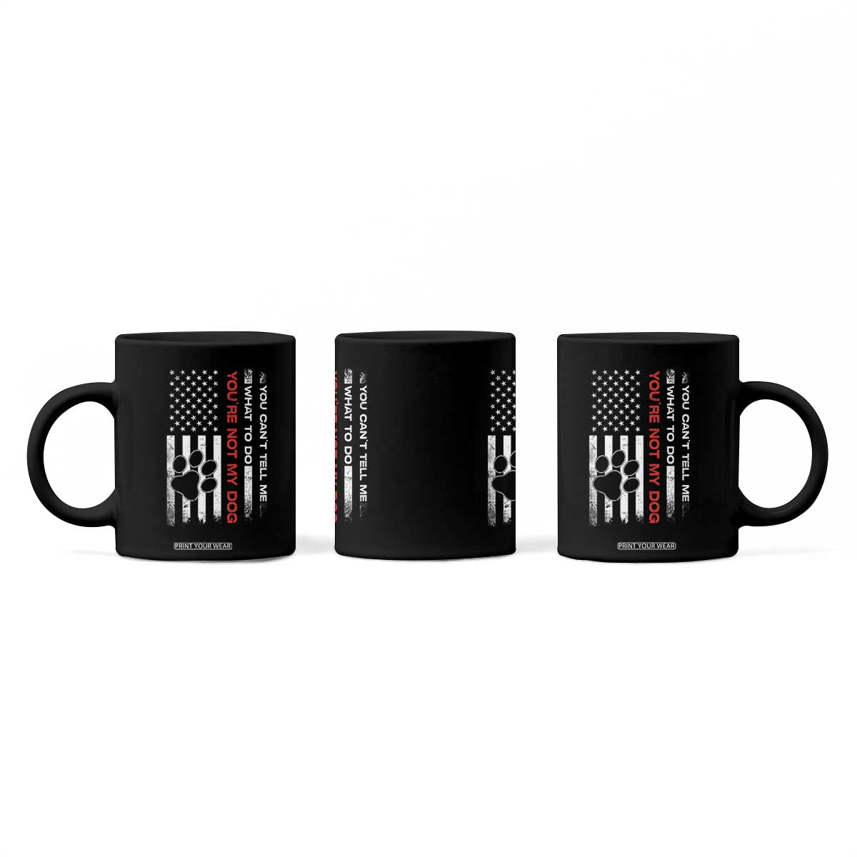 Funny Dog Lovers Coffee Mug You Cant Tell Me What To Do Youre Not My Dog USA Flag TS10 Print Your Wear
