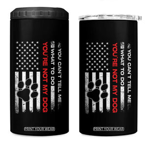 Funny Dog Lovers 4 in 1 Can Cooler Tumbler You Cant Tell Me What To Do Youre Not My Dog USA Flag TS10 One Size: 16 oz Black Print Your Wear