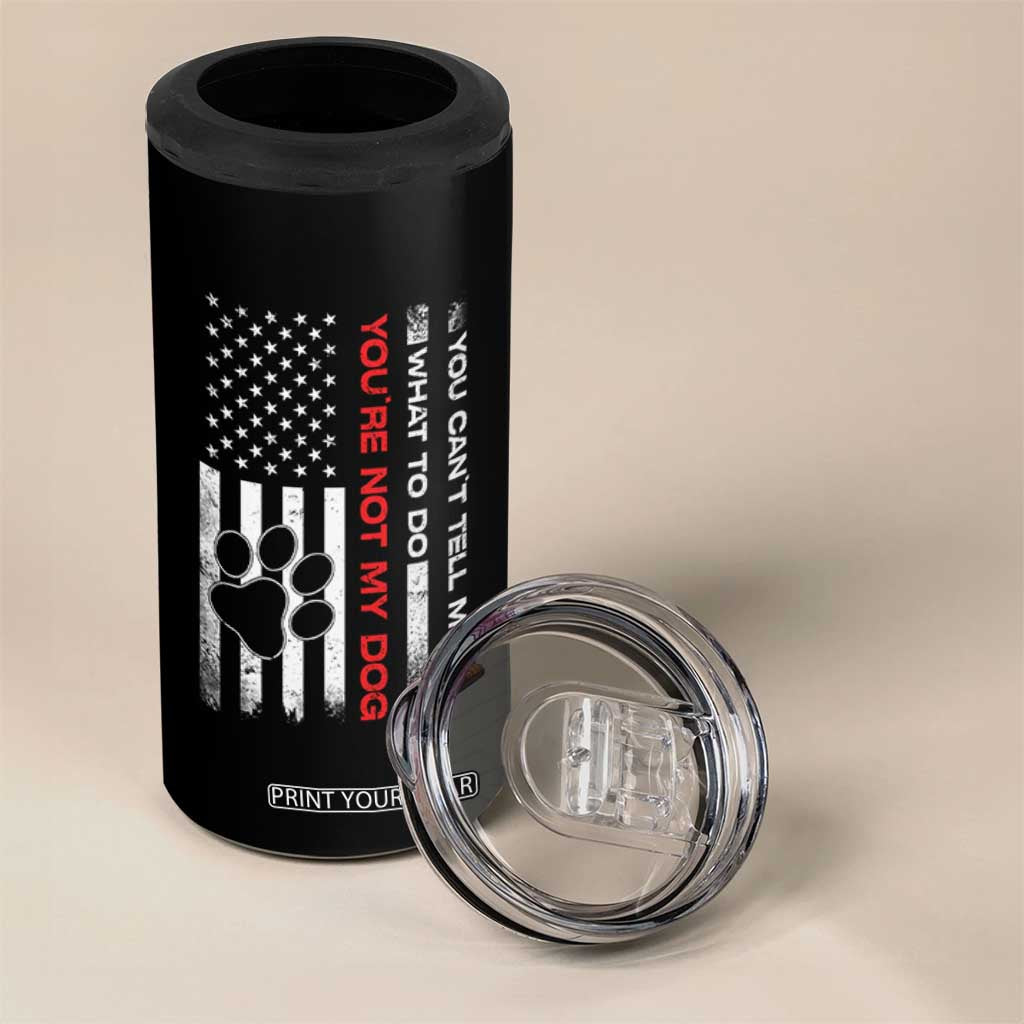 Funny Dog Lovers 4 in 1 Can Cooler Tumbler You Cant Tell Me What To Do Youre Not My Dog USA Flag TS10 Print Your Wear