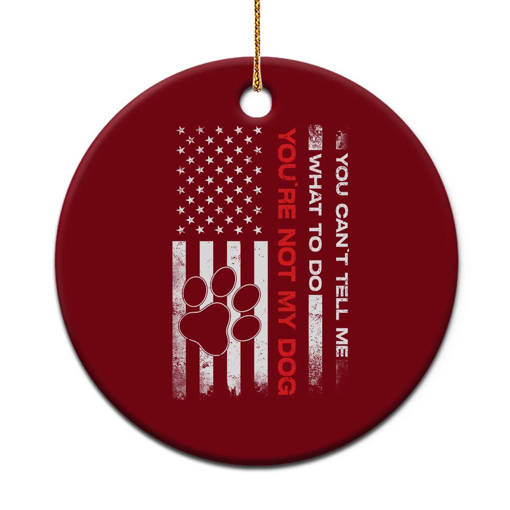 Funny Dog Lovers Ceramic Ornament You Cant Tell Me What To Do Youre Not My Dog USA Flag TS10 1pc Red Print Your Wear