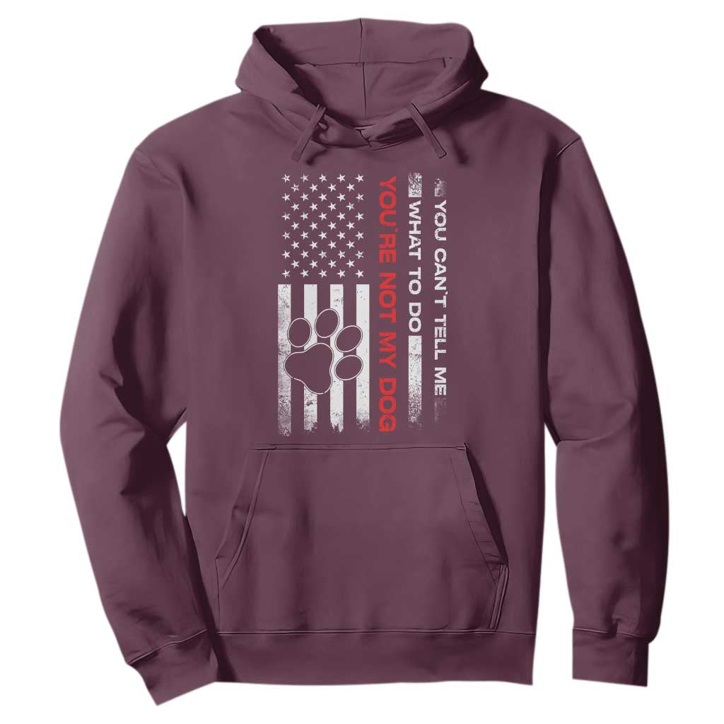 Funny Dog Lovers Hoodie You Cant Tell Me What To Do Youre Not My Dog USA Flag TS10 Maroon Print Your Wear