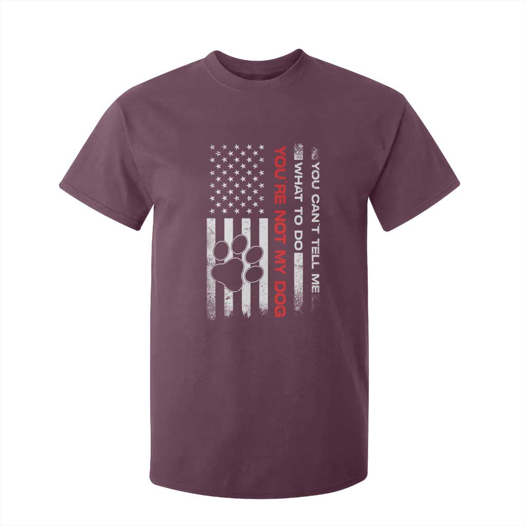 Funny Dog Lovers T Shirt For Kid You Cant Tell Me What To Do Youre Not My Dog USA Flag TS10 Maroon Print Your Wear