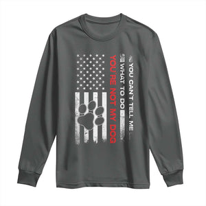 Funny Dog Lovers Long Sleeve Shirt You Cant Tell Me What To Do Youre Not My Dog USA Flag TS10 Dark Heather Print Your Wear