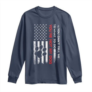 Funny Dog Lovers Long Sleeve Shirt You Cant Tell Me What To Do Youre Not My Dog USA Flag TS10 Navy Print Your Wear