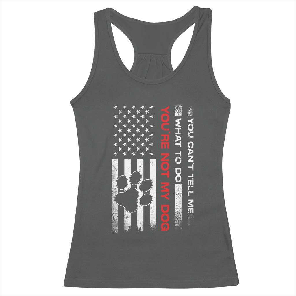 Funny Dog Lovers Racerback Tank Top You Cant Tell Me What To Do Youre Not My Dog USA Flag TS10 Dark Heather Print Your Wear