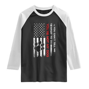 Funny Dog Lovers Raglan Shirt You Cant Tell Me What To Do Youre Not My Dog USA Flag TS10 Black White Print Your Wear