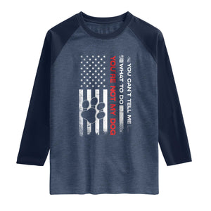 Funny Dog Lovers Raglan Shirt You Cant Tell Me What To Do Youre Not My Dog USA Flag TS10 Heather Denim Navy Print Your Wear