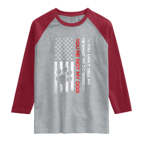 Funny Dog Lovers Raglan Shirt You Cant Tell Me What To Do Youre Not My Dog USA Flag TS10 Heather Gray Heather Red Print Your Wear