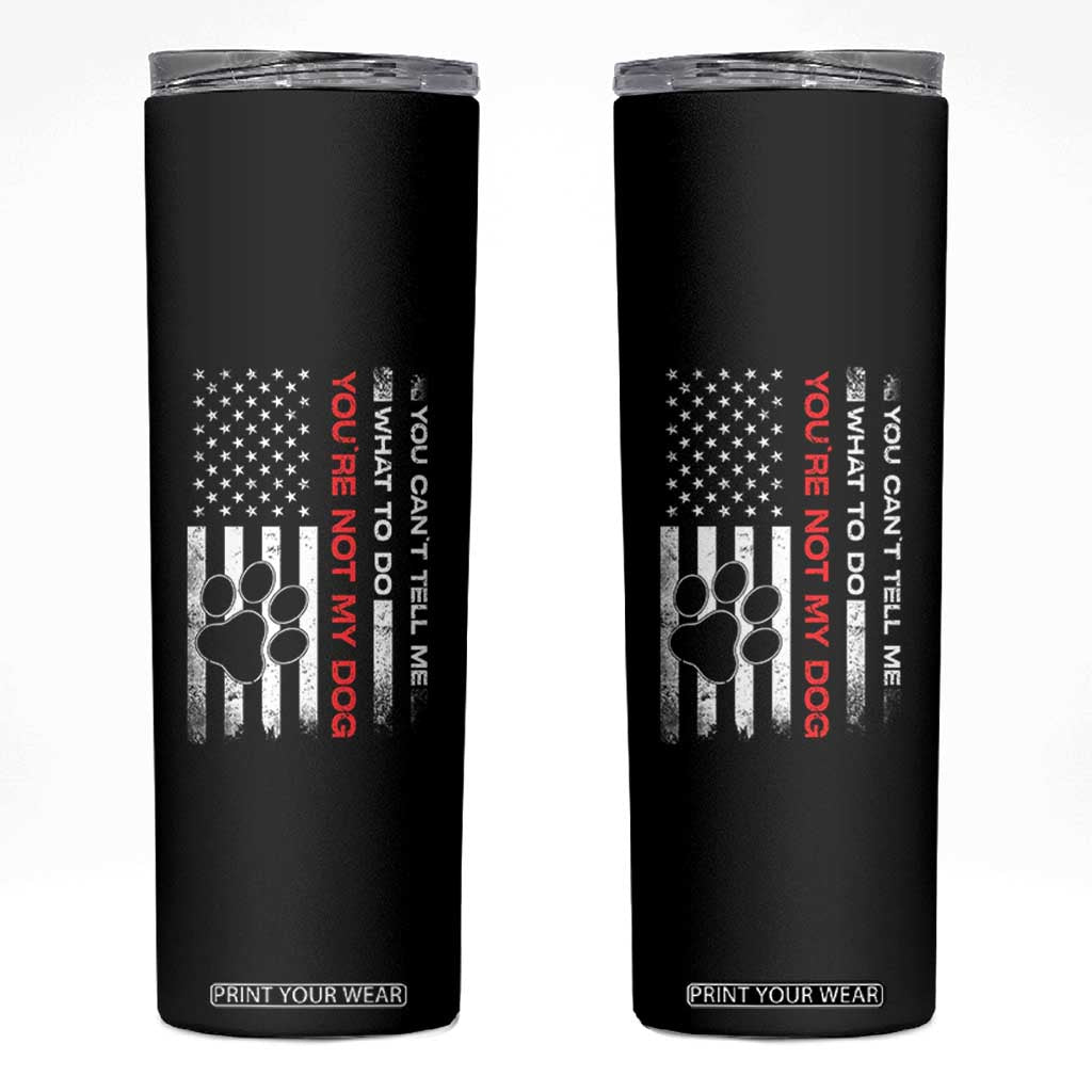 Funny Dog Lovers Skinny Tumbler You Cant Tell Me What To Do Youre Not My Dog USA Flag TS10 Black Print Your Wear