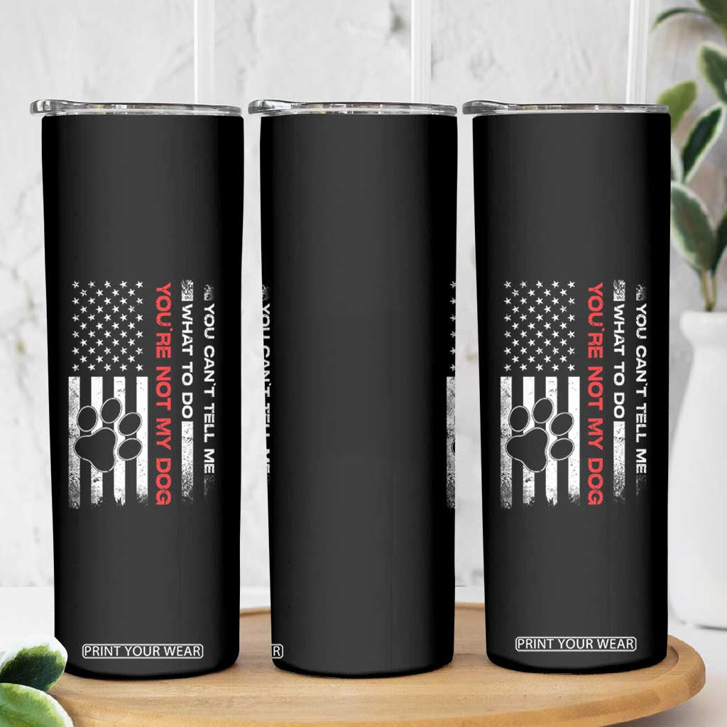 Funny Dog Lovers Skinny Tumbler You Cant Tell Me What To Do Youre Not My Dog USA Flag TS10 Print Your Wear