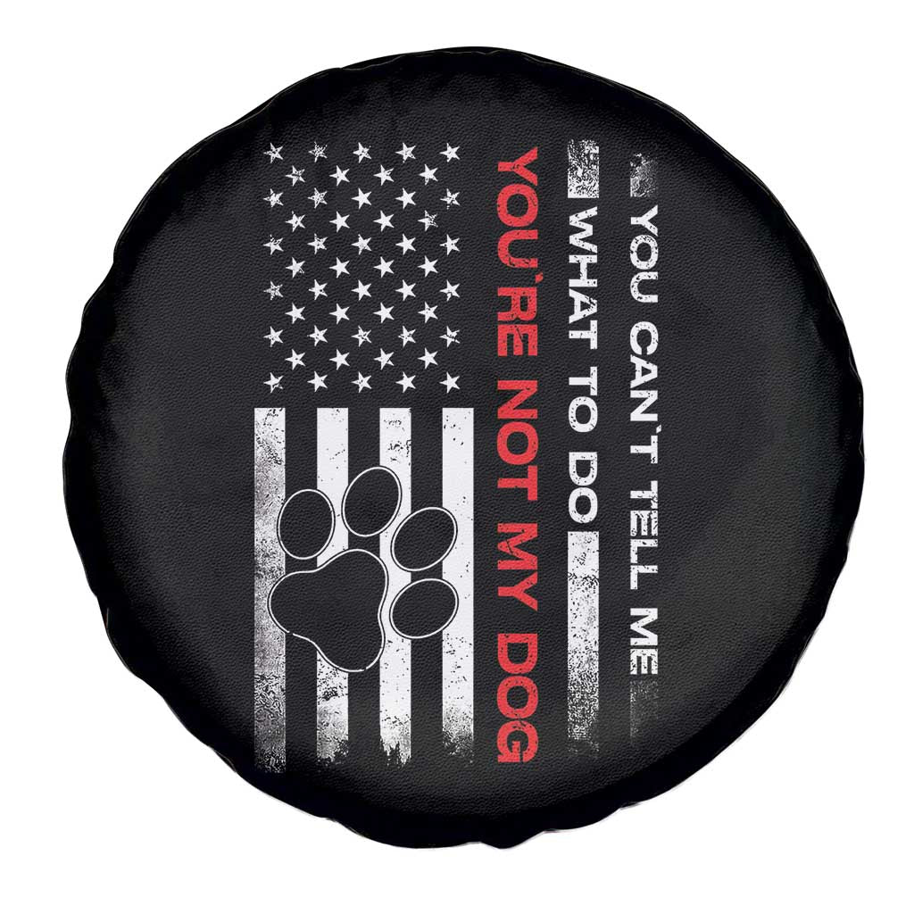 Funny Dog Lovers Spare Tire Cover You Cant Tell Me What To Do Youre Not My Dog USA Flag TS10 Print Your Wear