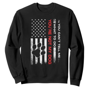 Funny Dog Lovers Sweatshirt You Cant Tell Me What To Do Youre Not My Dog USA Flag TS10 Black Print Your Wear