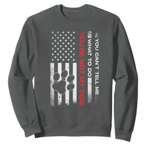 Funny Dog Lovers Sweatshirt You Cant Tell Me What To Do Youre Not My Dog USA Flag TS10 Dark Heather Print Your Wear