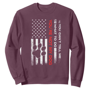 Funny Dog Lovers Sweatshirt You Cant Tell Me What To Do Youre Not My Dog USA Flag TS10 Maroon Print Your Wear