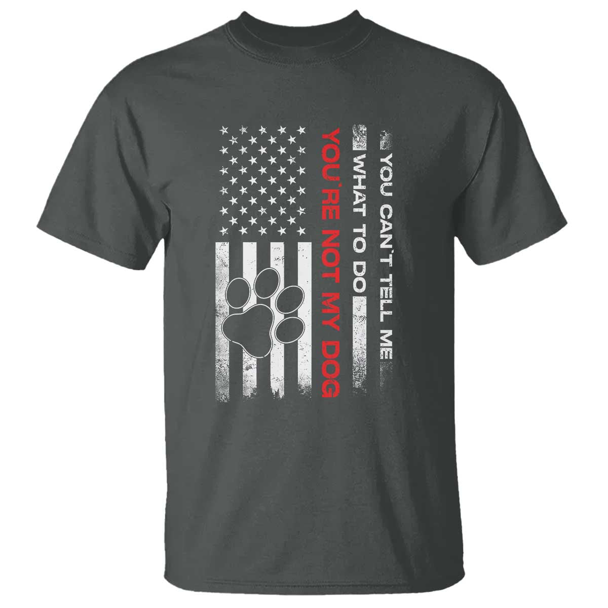 Funny Dog Lovers T Shirt You Cant Tell Me What To Do Youre Not My Dog USA Flag TS10 Dark Heather Print Your Wear