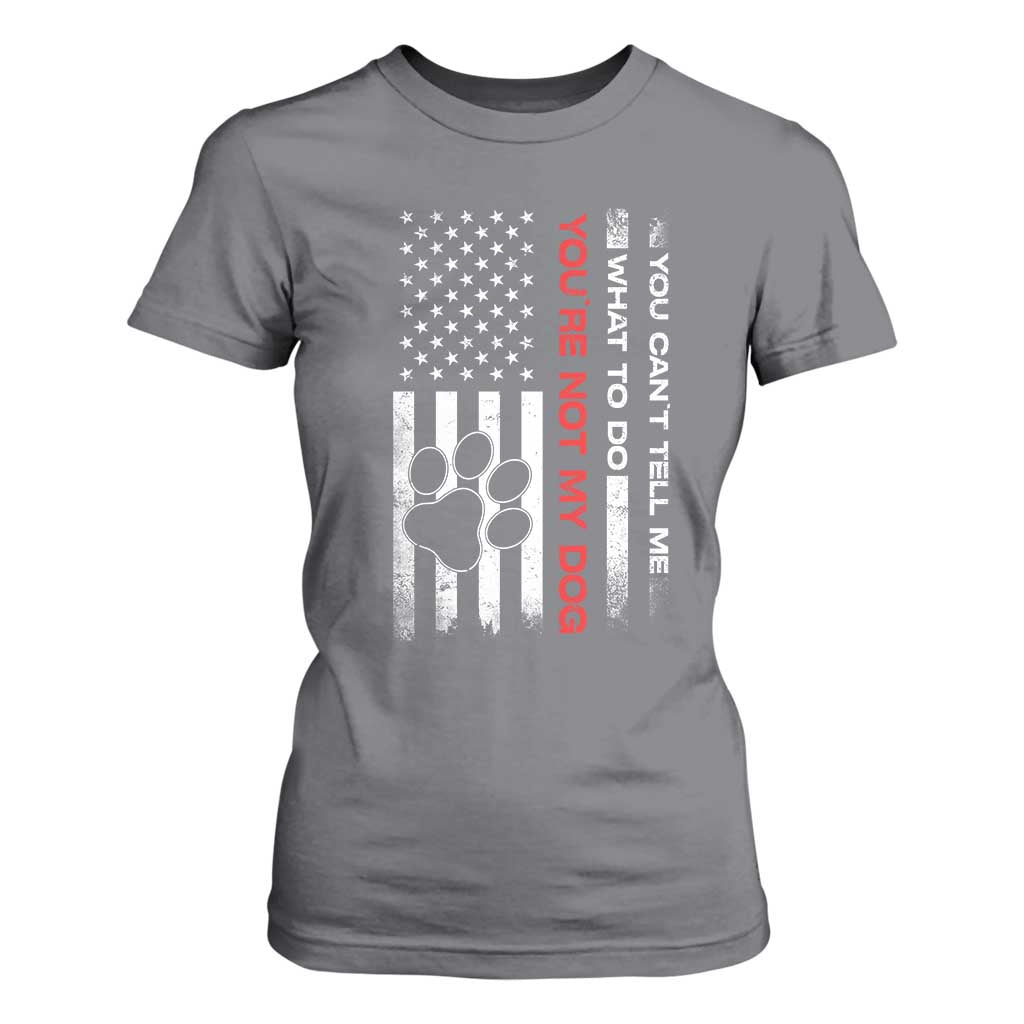 Funny Dog Lovers T Shirt For Women You Cant Tell Me What To Do Youre Not My Dog USA Flag TS10 Charcoal Print Your Wear