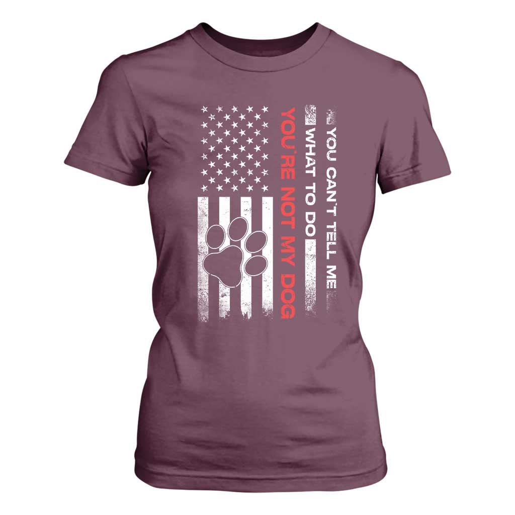 Funny Dog Lovers T Shirt For Women You Cant Tell Me What To Do Youre Not My Dog USA Flag TS10 Maroon Print Your Wear