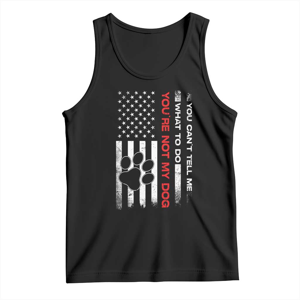 Funny Dog Lovers Tank Top You Cant Tell Me What To Do Youre Not My Dog USA Flag TS10 Black Print Your Wear