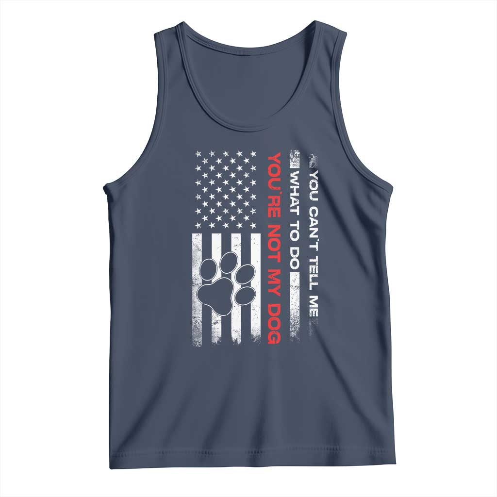 Funny Dog Lovers Tank Top You Cant Tell Me What To Do Youre Not My Dog USA Flag TS10 Navy Print Your Wear