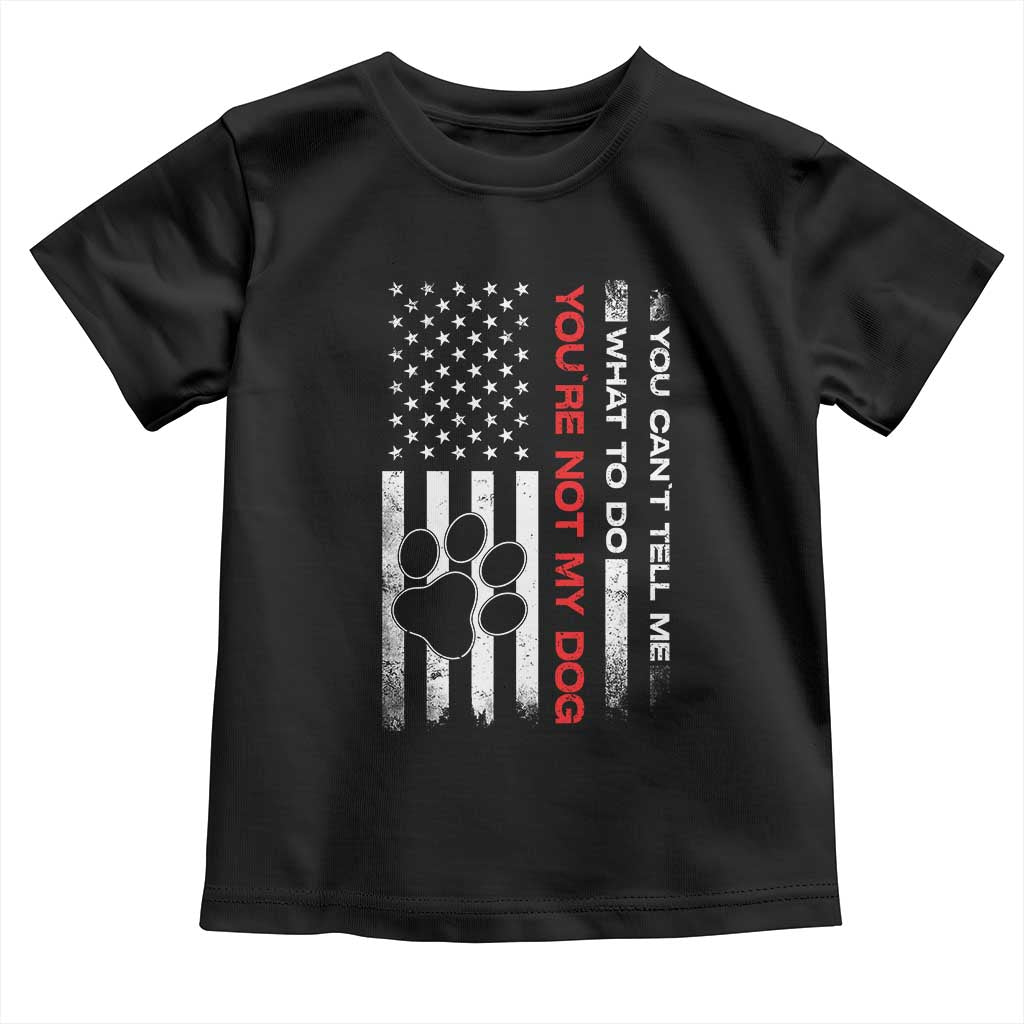 Funny Dog Lovers Toddler T Shirt You Cant Tell Me What To Do Youre Not My Dog USA Flag TS10 Black Print Your Wear