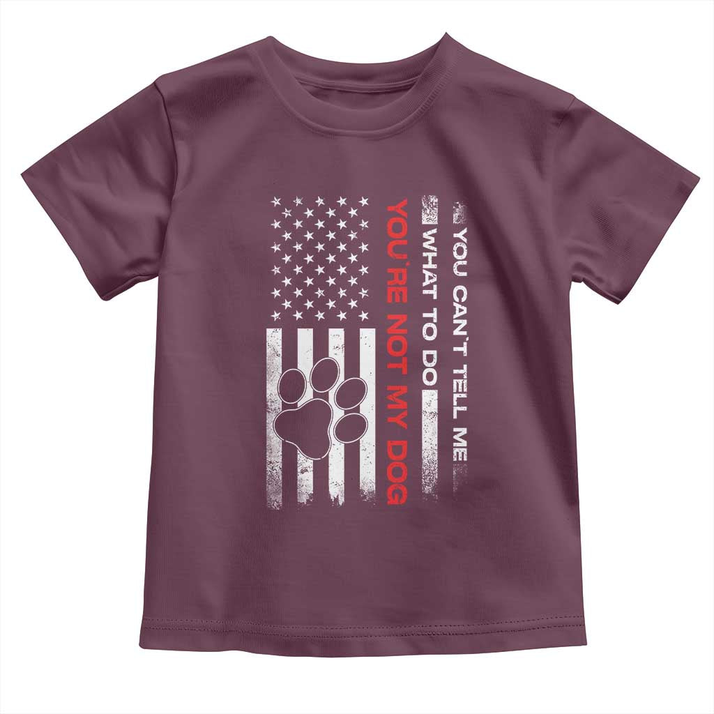 Funny Dog Lovers Toddler T Shirt You Cant Tell Me What To Do Youre Not My Dog USA Flag TS10 Maroon Print Your Wear