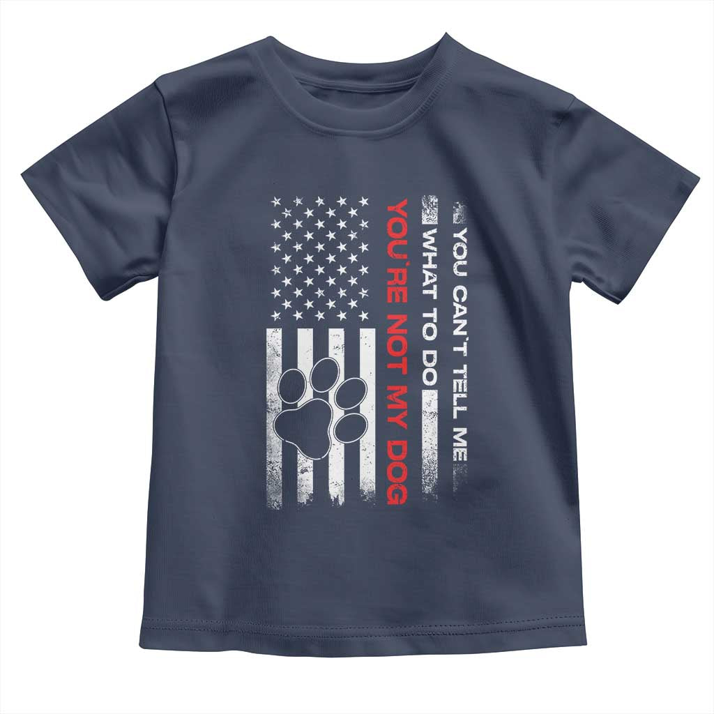 Funny Dog Lovers Toddler T Shirt You Cant Tell Me What To Do Youre Not My Dog USA Flag TS10 Navy Print Your Wear