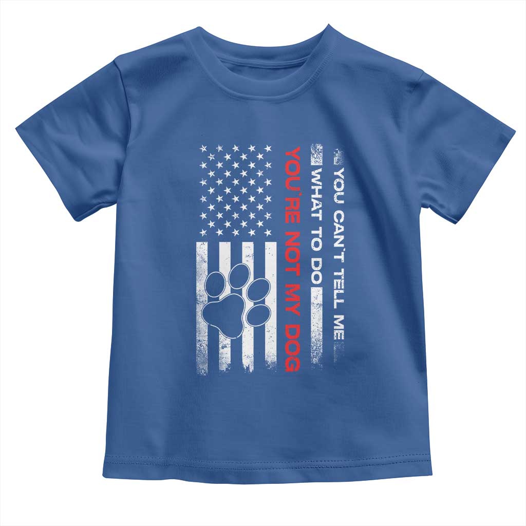 Funny Dog Lovers Toddler T Shirt You Cant Tell Me What To Do Youre Not My Dog USA Flag TS10 Royal Blue Print Your Wear