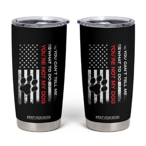 Funny Dog Lovers Tumbler Cup You Cant Tell Me What To Do Youre Not My Dog USA Flag TS10 Black Print Your Wear