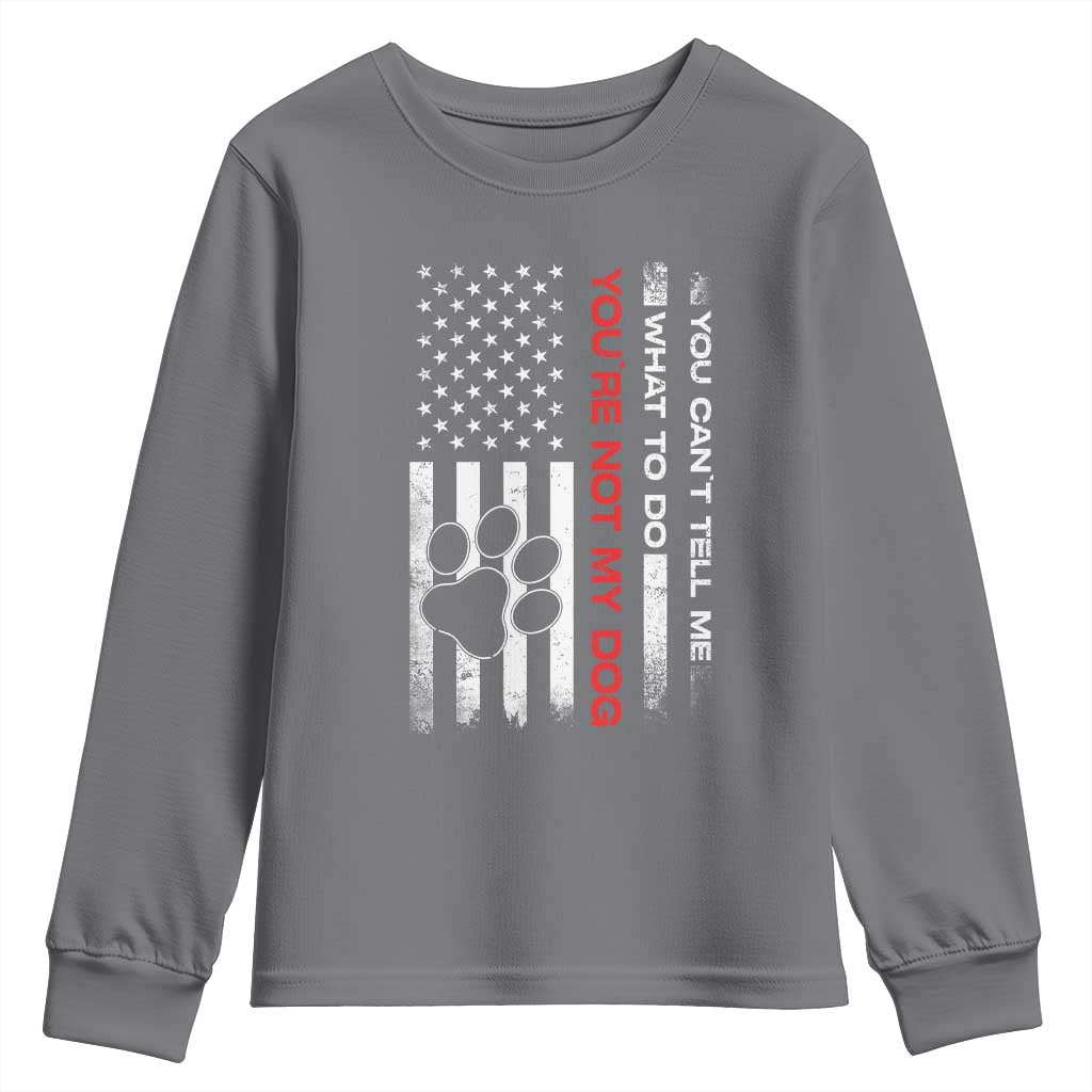 Funny Dog Lovers Youth Sweatshirt You Cant Tell Me What To Do Youre Not My Dog USA Flag TS10 Charcoal Print Your Wear