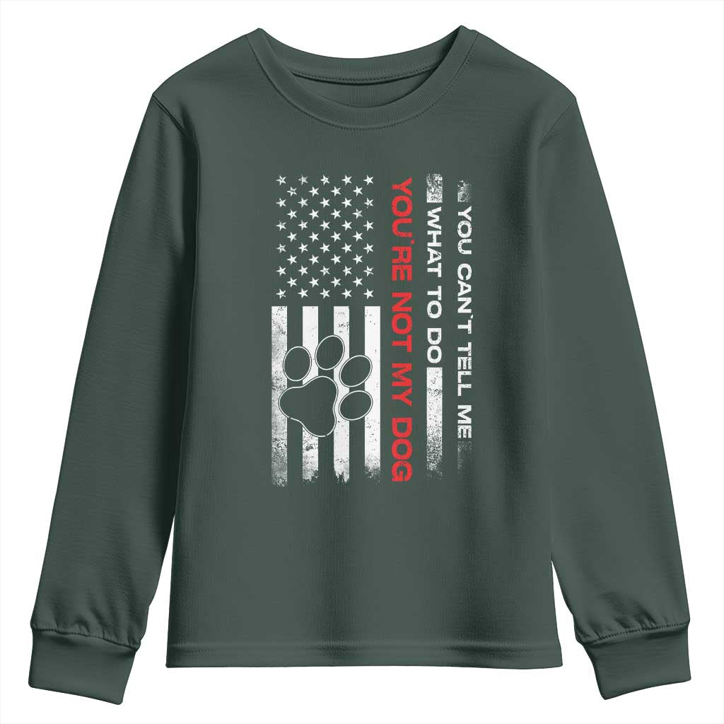 Funny Dog Lovers Youth Sweatshirt You Cant Tell Me What To Do Youre Not My Dog USA Flag TS10 Dark Forest Green Print Your Wear