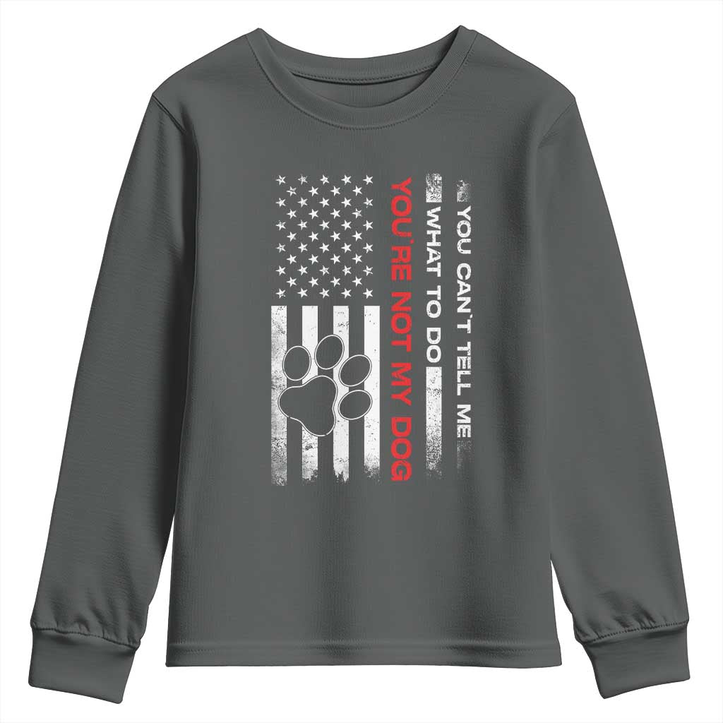 Funny Dog Lovers Youth Sweatshirt You Cant Tell Me What To Do Youre Not My Dog USA Flag TS10 Dark Heather Print Your Wear