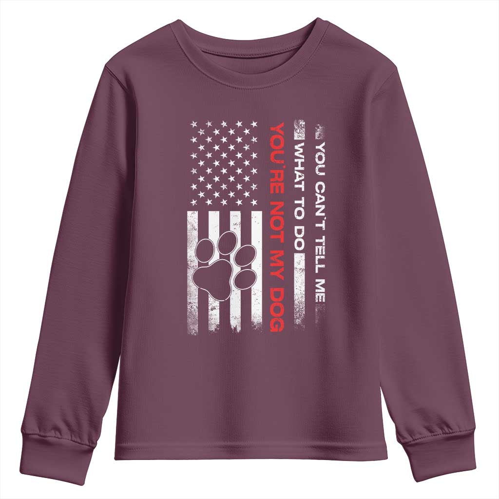 Funny Dog Lovers Youth Sweatshirt You Cant Tell Me What To Do Youre Not My Dog USA Flag TS10 Maroon Print Your Wear