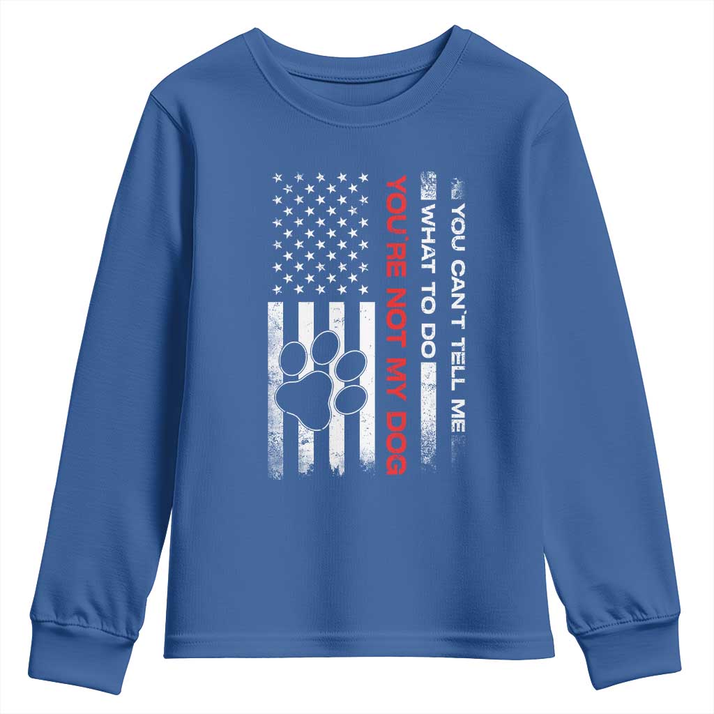 Funny Dog Lovers Youth Sweatshirt You Cant Tell Me What To Do Youre Not My Dog USA Flag TS10 Royal Blue Print Your Wear