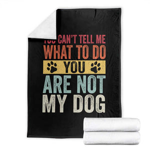 Retro Dog Lovers Throw Blanket You Cant Tell Me What To Do Youre Not My Dog Paw Print TS10 Black Print Your Wear