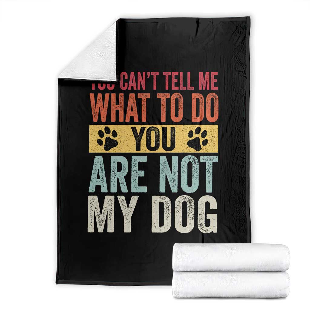 Retro Dog Lovers Throw Blanket You Cant Tell Me What To Do Youre Not My Dog Paw Print TS10 Black Print Your Wear