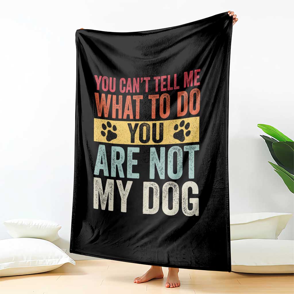 Retro Dog Lovers Throw Blanket You Cant Tell Me What To Do Youre Not My Dog Paw Print TS10 Print Your Wear