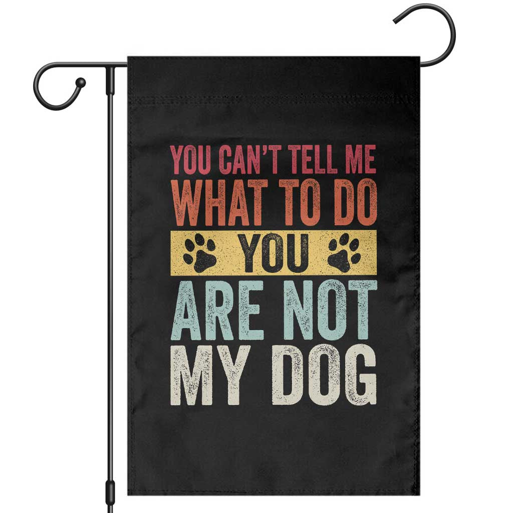 Retro Dog Lovers Garden Flag You Cant Tell Me What To Do Youre Not My Dog Paw Print TS10 Black Print Your Wear