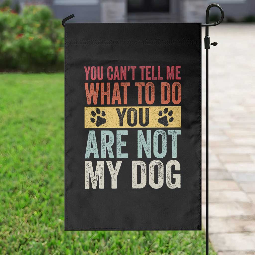 Retro Dog Lovers Garden Flag You Cant Tell Me What To Do Youre Not My Dog Paw Print TS10 Print Your Wear