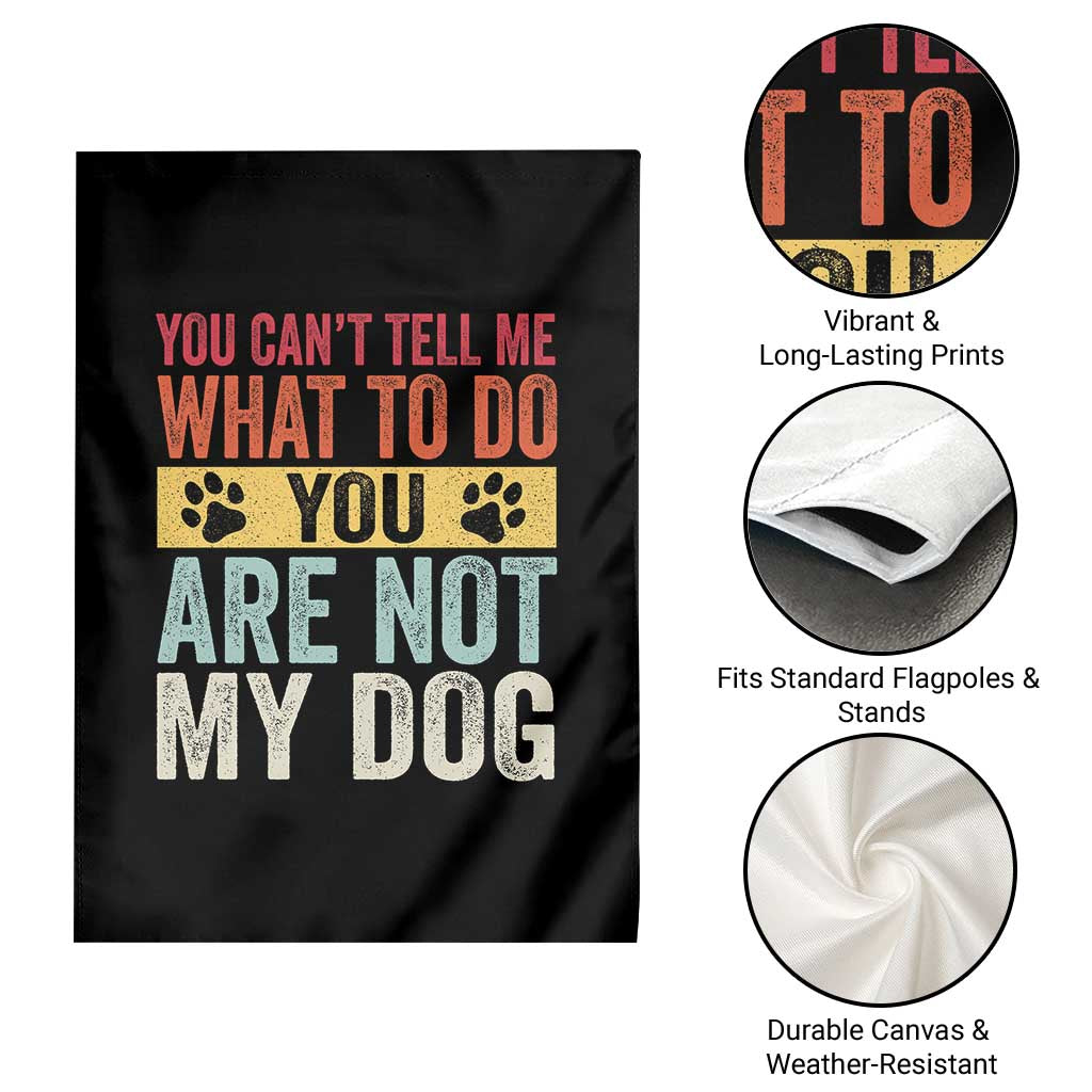 Retro Dog Lovers Garden Flag You Cant Tell Me What To Do Youre Not My Dog Paw Print TS10 Print Your Wear