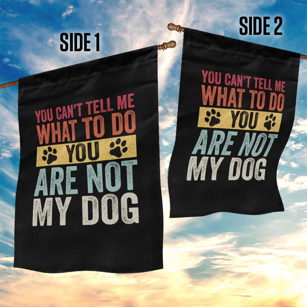 Retro Dog Lovers Garden Flag You Cant Tell Me What To Do Youre Not My Dog Paw Print TS10 Print Your Wear