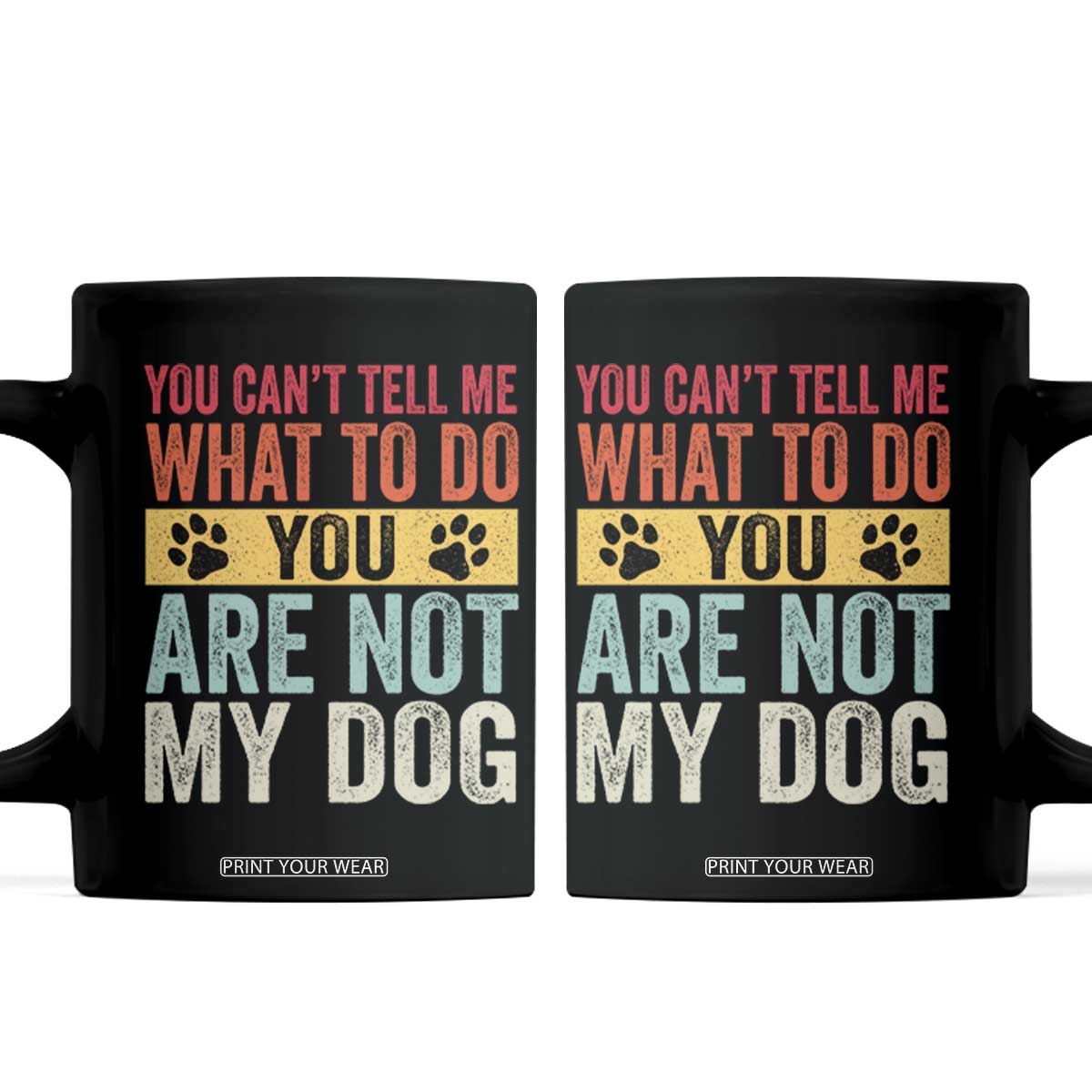 Retro Dog Lovers Coffee Mug You Cant Tell Me What To Do Youre Not My Dog Paw Print TS10 Black Print Your Wear